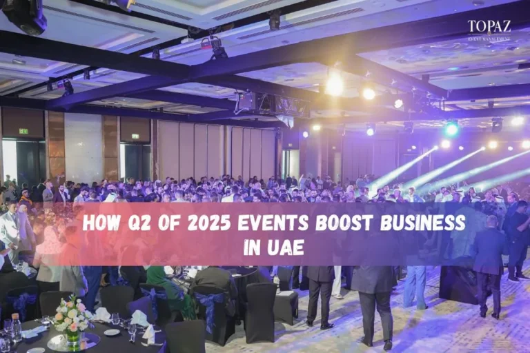 How Q2 of 2025 Events Boost Business in UAE - Topaz Events